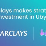 Barclays Invests In Ubyx To Advance Digital Money Connectivity