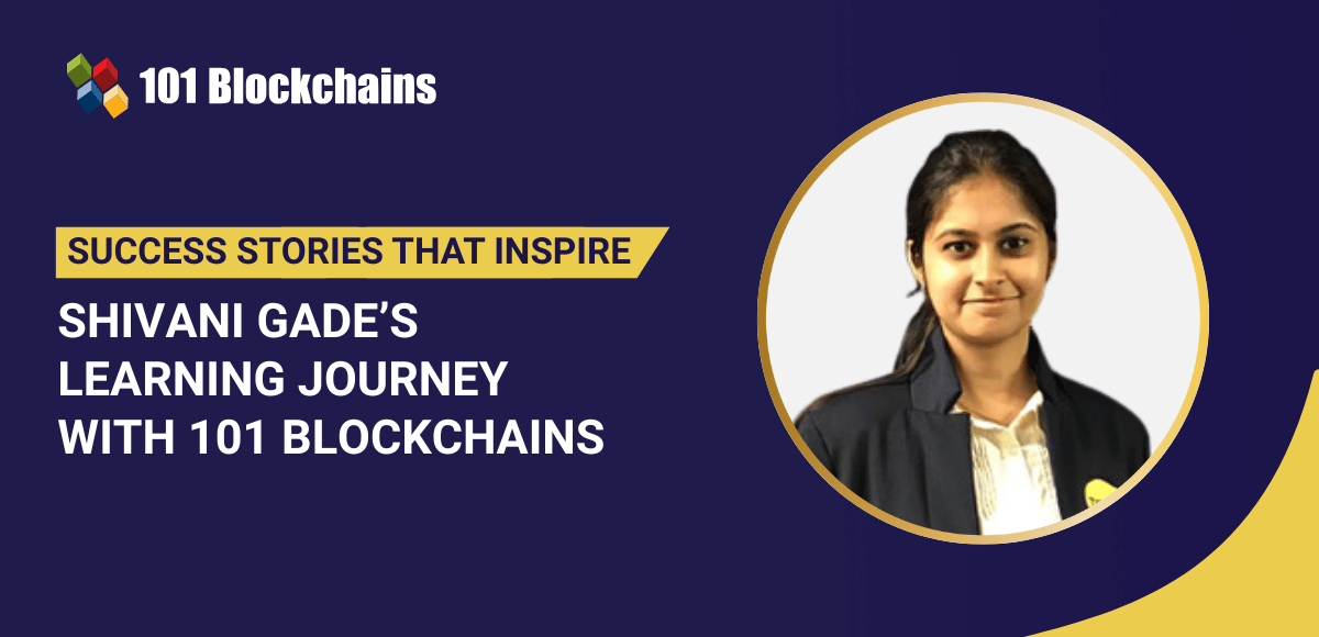 Success Story: Shivani Gade's Learning Journey with 101 Blockchains